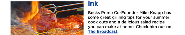 Becks Prime Co-Founder Mike Knapp has some great grilling tips for your summer cook outs and a delicious salad recipe you can make at home. Check him out on The Broadcast. 