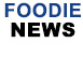 Foodie News