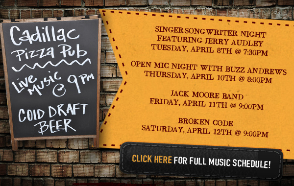 Click Here for Full Music Schedule

Cadillac Pizza Pub - Live Music @ 9pm

Cold Draft Beer