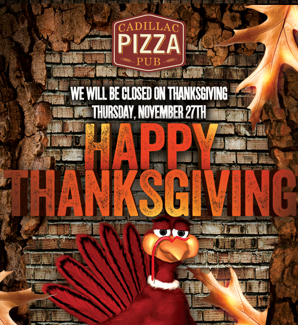 We will be closed on Thanksgiving Thursday, Nov 27
							Happy Thanksgiving