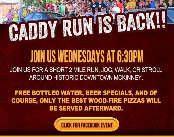 Caddy Run is back!
							 Join us tomorrow, April 22nd, at 6:30pm
							 Join us for a short 2 mile run, jog, walk or stroll around historic downtown McKinney
							 Click for FB Event