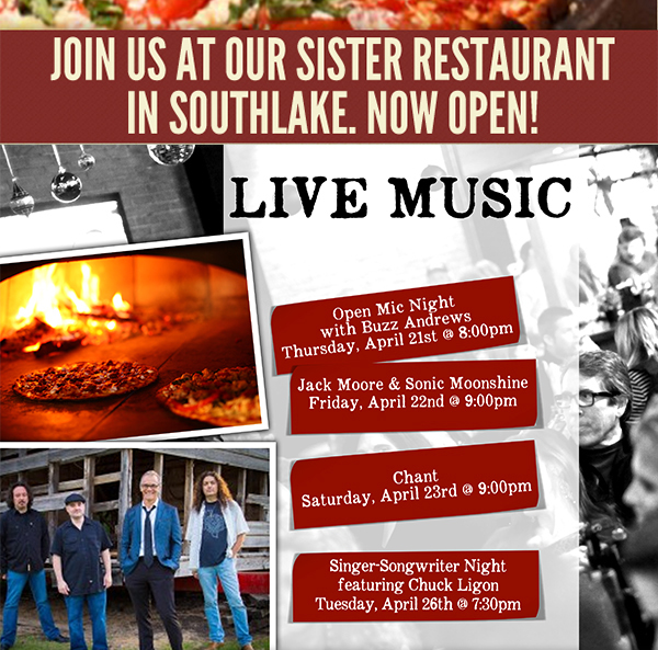 Join us at our
							 Sister restaurant in Southlake, now open!
							 Live Music @ 9pm
							 See image or click here for full music schedule