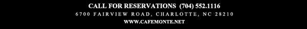 Cafe Monte French Bakery and Bistro
6700 Fairview Road, Charlotte, NC 28210
(704) 552.1116
www.cafemonte.net