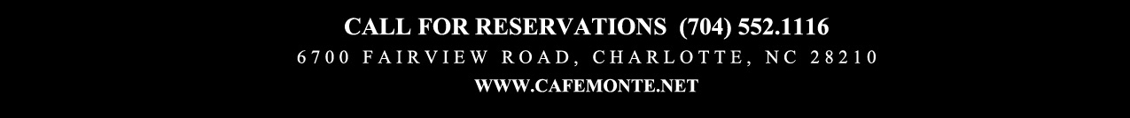 Call for reservations (704) 552.1116
							6700 Fairview Road, Charlotte, NC 28210
							www.cafemonte.net