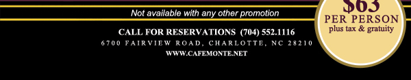 Call for reservations (704) 552.1116
							6700 Fairview Road, Charlotte, NC 28210
							www.cafemonte.net