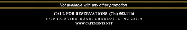 Call for reservations (704) 552.1116
							6700 Fairview Road, Charlotte, NC 28210
							www.cafemonte.net