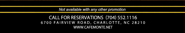 Call for reservations (704) 552.1116
							6700 Fairview Road, Charlotte, NC 28210
							www.cafemonte.net