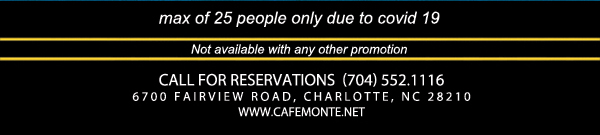 Call for reservations (704) 552.1116
							6700 Fairview Road, Charlotte, NC 28210
							www.cafemonte.net