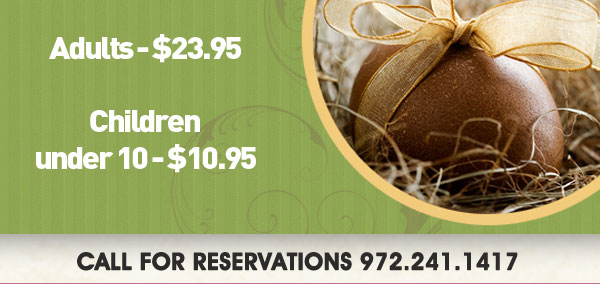 Adults - $23.95
Children under 10 - $10.95

Call for reservations 972.241.1417