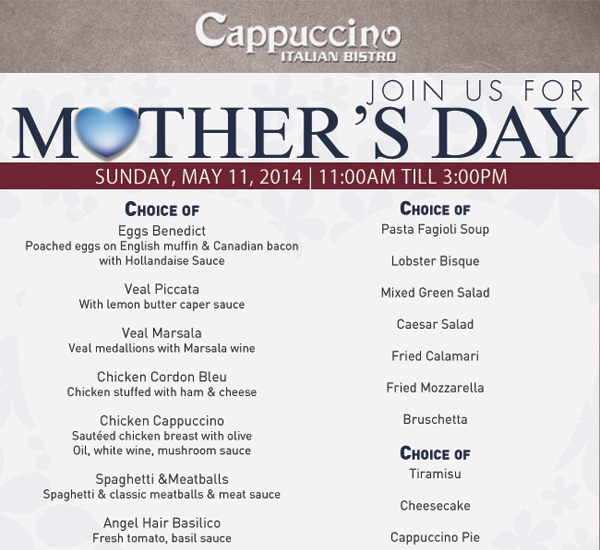 Cappuccino Italian Bistro

Join us for Mother's Day
Sunday, May 11, 2014 | 11am - 3pm