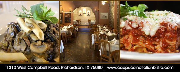 1310 West Campbell Road, Richardson, Texas 75080
							www.cappuccinoitalianbistro.com