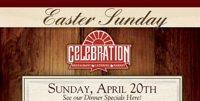 Celebration Restaurant

Easter Sunday

Sunday, April 20th
See our dinner specials here!