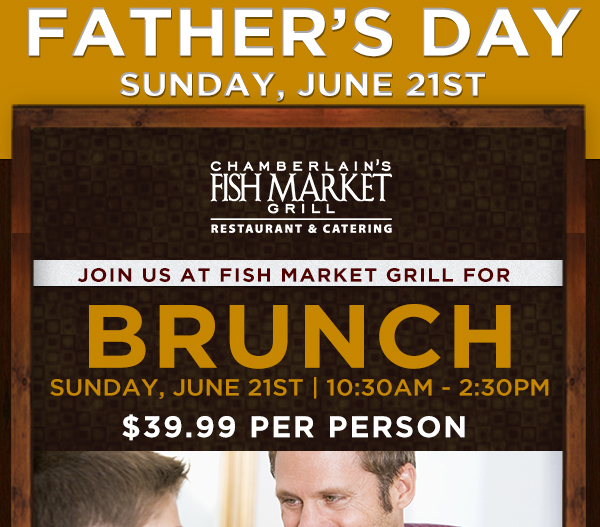 Father's Day Brunch
							 Sunday, June 21st 
							 10:30am - 2:30pm
							 $39.99 per person
							 See image for full details