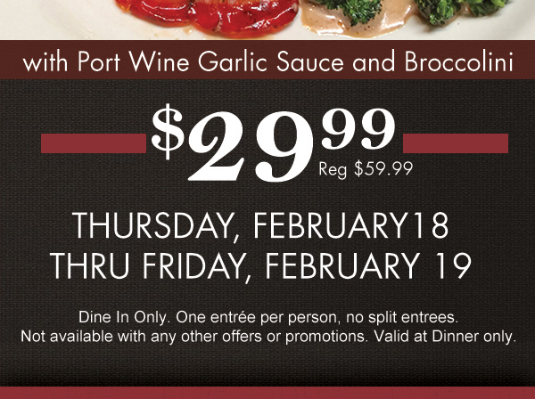 with port wine garlic sauce and broccolini
							 $29.99
							 Tues, Feb 16 - Fri, Feb 19
							 See image for details