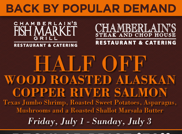 Half Off
							 Wood Roasted Copper River Salmon
							 See image for full disclaimer