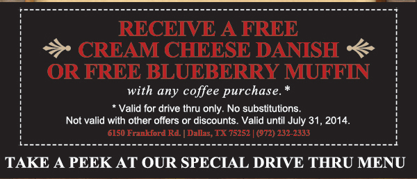 Receive a free cream cheese Danish or
							free Blueberry Muffin with any coffee purchase.
							
							See image for full disclaimer.