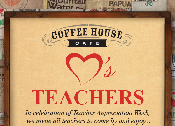 Coffee House Cafe loves Teachers
							 See image for full details