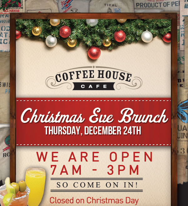 Christmas Eve Brunch
							 Thursday, December 24th
							 We are open 7am - 3pm so come on in!
							 See image for full details