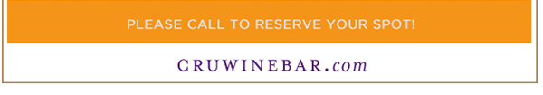 Find Your Location and Reserve! www.cruwinebar.com/locations-2