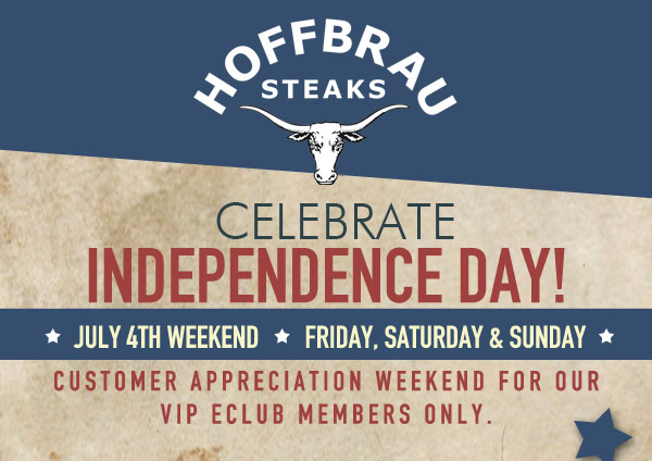 Celebrate Texas Independence Day! - July 4th Weekend Friday, Saturday and Sunday - Customer appreciation weekend for our VIP eClub members only.