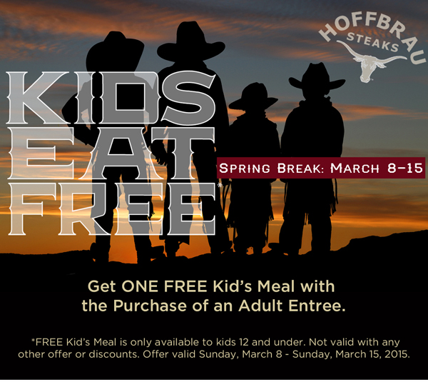 Kids Eat Free
							 Spring Break: March 8-15
							 Get one free kid's meal with the purchase of an adult entree
							 See image for full details