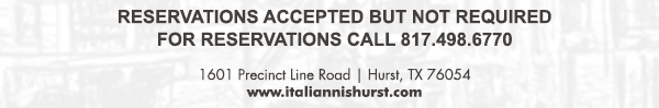 1601 Precinct Line Rd. Hurst, Tx 76054, (817) 498-6770 www.italiannishurst.com