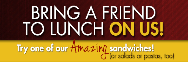 Bring a Friend to Lunch On Us!
							 See image for full details