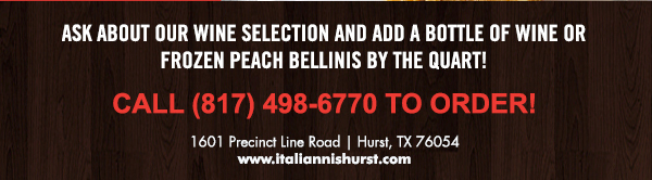 1601 Precinct Line Rd. Hurst, Tx 76054, (817) 498-6770 www.italiannishurst.com