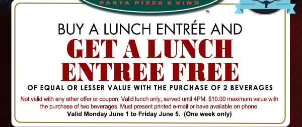 Buy a lunch entree get one free
							 See image for full details