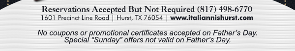 1601 Precinct Line Rd. Hurst, Tx 76054, (817) 498-6770 www.italiannishurst.com