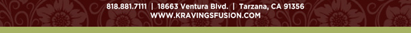 818.881.7111
18663 Ventura Blvd. Tarzana, CA 91356
www.kravingsfusion.com