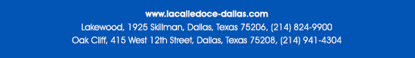 To make reservations, call 214-824-9900
							
							 www.lacalledoce-dallas.com