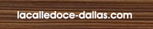 To make reservations, call 214-824-9900
							
							 www.lacalledoce-dallas.com