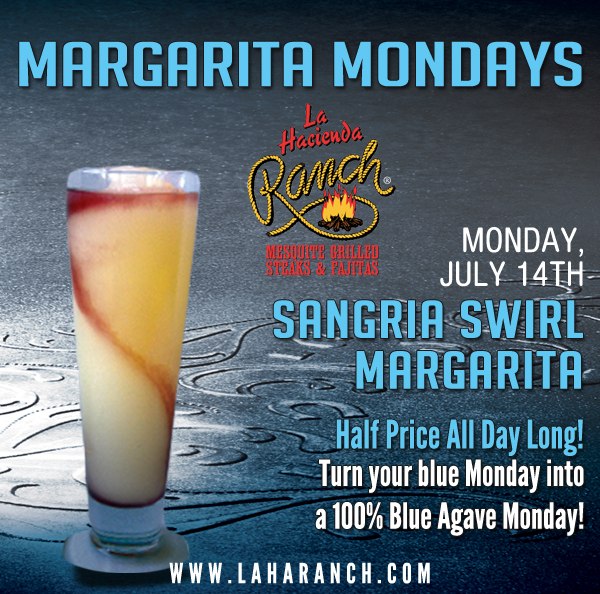 Margarita Mondays
							Half Price All Day Long! Turn your blue Monday into a 100% Blue Agave Monday!
							www.laharanch.com