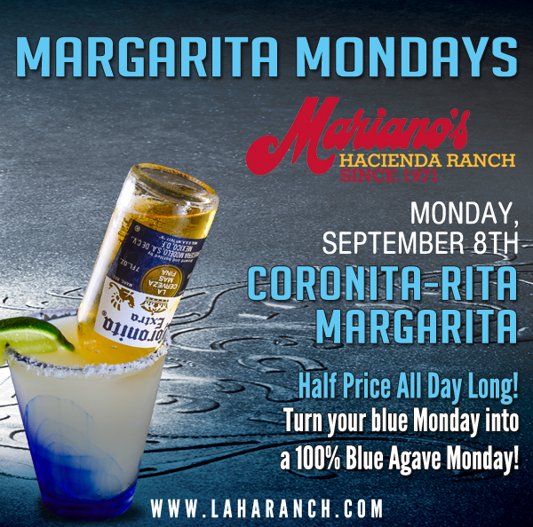 Margarita Mondays
							Half Price All Day Long! Turn your blue Monday into a 100% Blue Agave Monday!
							www.laharanch.com