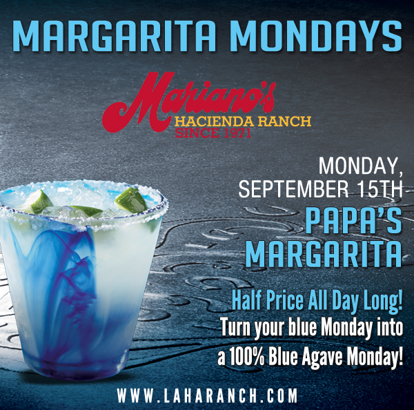 Margarita Mondays
							Half Price All Day Long! Turn your blue Monday into a 100% Blue Agave Monday!
							www.laharanch.com