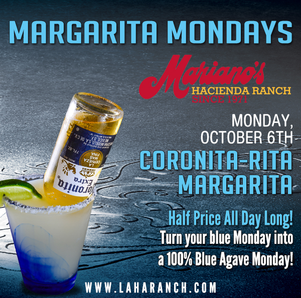 Margarita Mondays
							Half Price All Day Long! Turn your blue Monday into a 100% Blue Agave Monday!
							www.laharanch.com