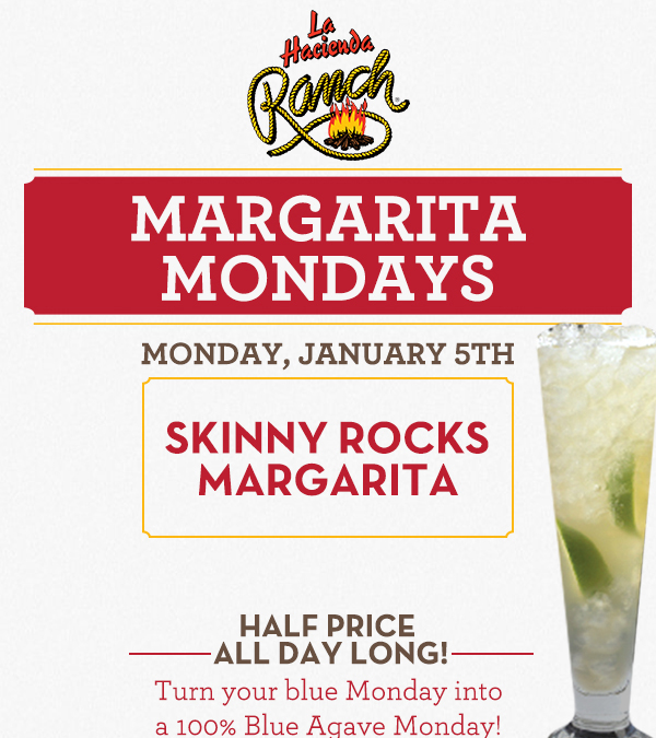 Margarita Mondays
							Half Price All Day Long! Turn your blue Monday into a 100% Blue Agave Monday!
							www.laharanch.com