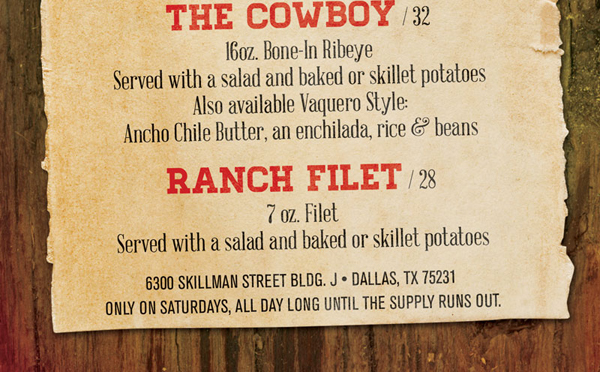 The Cowboy / 32
							 Ranch Filet / 28
							 See image for full details