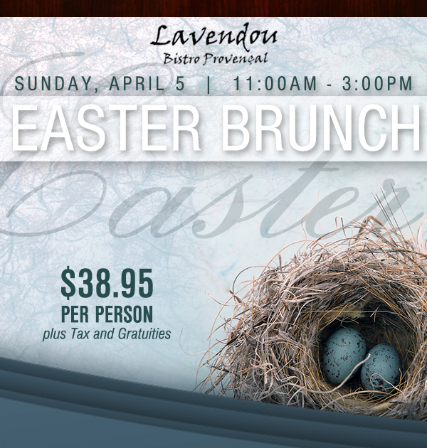 Easter Brunch - Sun, April 5
							 $38.95 per person plus tax and gratuities