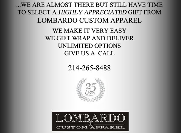 ...we are almost there but still have time to
							select a highly appreciated gift from Lombardo Custom Apparel
							See image for details