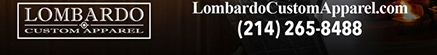 lombardocustomapparel.com
							17604 North Dallas Parkway, Dallas, TX 75287 - (214) 265-8488