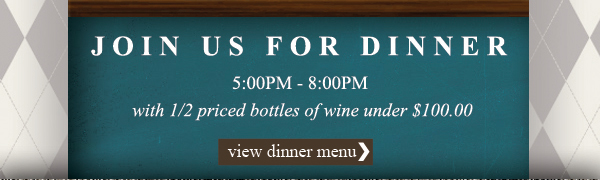 Join us for Dinner 5-8pm
with 1/2 priced bottles of wine under $100

View Dinne Menu