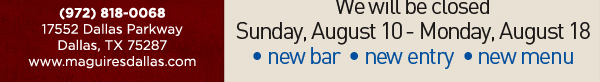 We will be closed Sunday, August 10
							through Monday, August 18
							New Bar - New Entry - New Menu