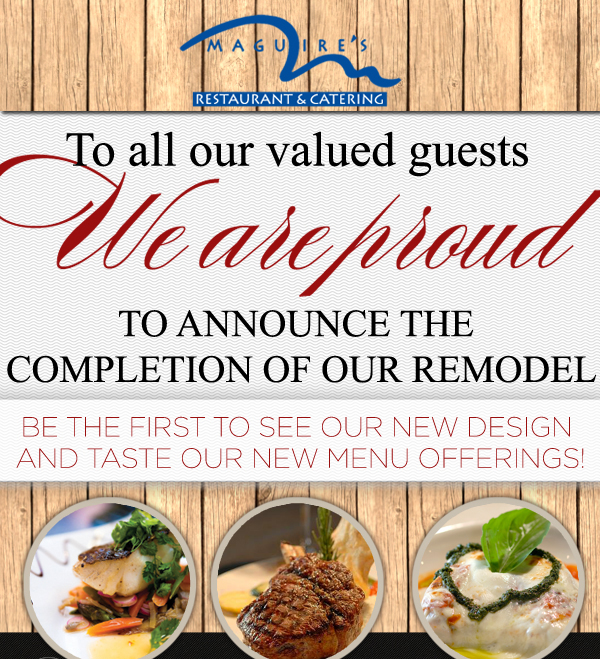 To all our valued guests
							We are proud to announce the completion of our remodel
							Be the first to see our new design and taste our new menu offerings!