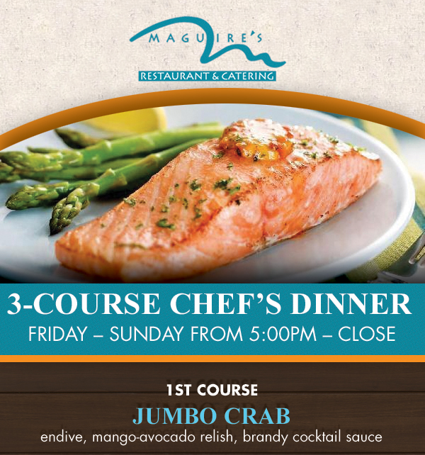 3 Course Chef's Dinner
							 Fri-Sun from 5pm-Close
							 See image for full details