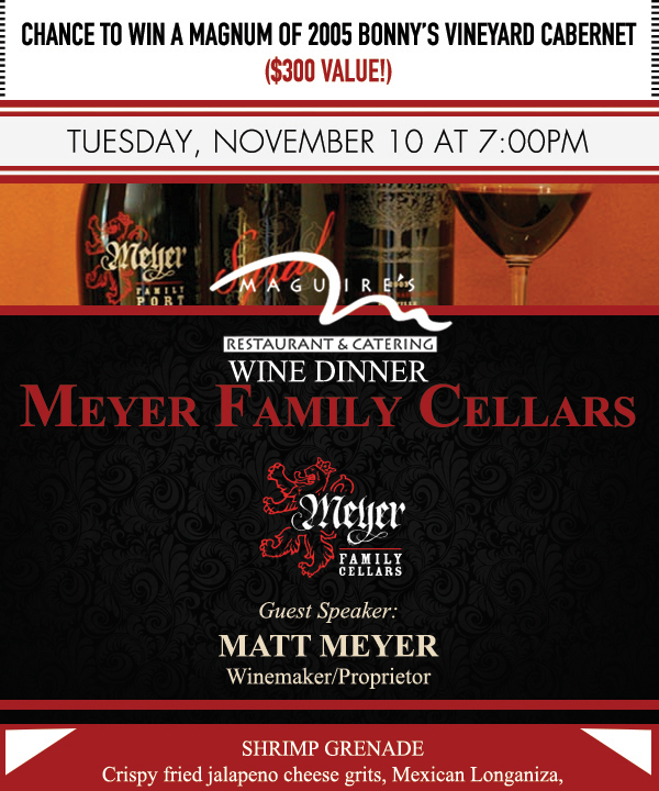 Meyer Family Cellars Wine Dinner
							Guest Speaker: Matt Meyer - Winemaker/Proprietor
							 See image for full details