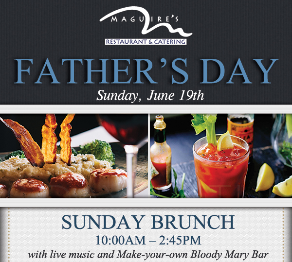 Father's Day
							 Sunday, June 19
							 Sunday Brunch 10am - 2:45pm
							 See image for full details