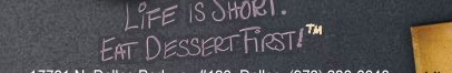 Life is short. Eat dessert first.