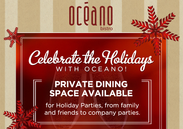 Celebrate the Holidays with Oceano!
							 See image for full details